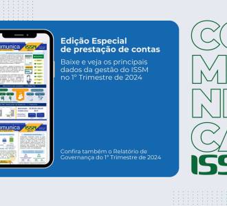 Acesse o Comunica ISSM Especial de Prestação de Contas do 1º Trimestre de 2024 e veja os principais dados e projetos